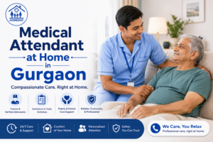 Read more about the article Medical Attendant at Home in Gurgaon – Reliable Patient Care Services by HomeDoc