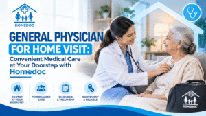 Read more about the article General Physician for Home Visit: Convenient Medical Care at Your Doorstep with Homedoc